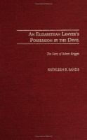 An Elizabethan lawyer's possession by the devil : the story of Robert Brigges /