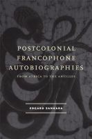 Postcolonial Francophone autobiographies from Africa to the Antilles /
