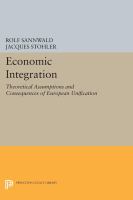 Economic integration theoretical assumptions and consequences of European unification,