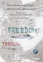 Terrorismo, Seguridad y Retraimiento Democrático el Declive Del Estado de Derecho Constitucion.