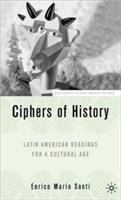 Ciphers of history : Latin American readings for a cultural age /