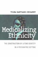Medicalizing ethnicity : the construction of Latino identity in a psychiatric setting /