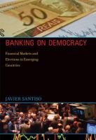 Banking on democracy : financial markets and elections in emerging countries /