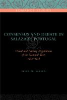 Consensus and debate in Salazar's Portugal : visual and literary negotiations of the national text, 1933-1948 /