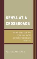 Kenya at a crossroads administration and economy under Sir Percy Girouard, 1909-1912 /