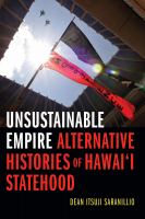 Unsustainable empire : alternative histories of Hawaiʻi statehood /