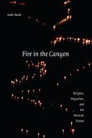 Fire in the canyon religion, migration, and the Mexican dream /