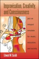 Improvisation, Creativity, and Consciousness : Jazz As Integral Template for Music, Education, and Society.
