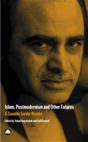 Islam, postmodernism and other futures : a Ziauddin Sardar reader /