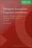 Immigrant Associations, Integration and Identity : Angolan, Brazilian and Eastern European Communities in Portugal.