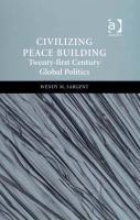 Civilizing peace building twenty first century global politics /