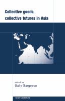 Collective Goods : Collective Futures in East and Southeast Asia.