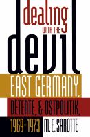 Dealing with the Devil : East Germany, Detente, and Ostpolitik, 1969-1973.