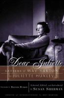 Dear Juliette : letters of May Sarton to Juliette Huxley /