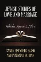 Jewish stories of love and marriage folktales, legends, and letters /