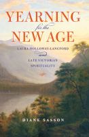 Yearning for the new age Laura Holloway-Langford and late Victorian spirituality /