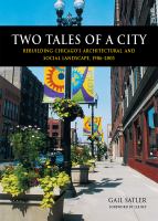 Two tales of a city : rebuilding Chicago's architectural and social landscape, 1986-2005 /