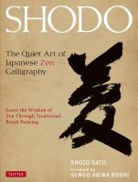 Shodo the quiet art of Japanese Zen calligraphy : learn the wisdom of Zen through traditional brush painting /