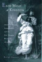 Each mind a kingdom : American women, sexual purity, and the New Thought movement, 1875-1920 /