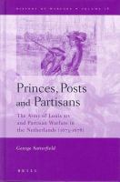 Princes, posts and partisans the army of Louis XIV and partisan warfare in the Netherlands (1673-1678) /