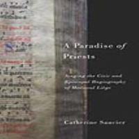 A paradise of priests : singing the civic and episcopal hagiography of medieval Liège /