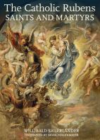 The Catholic Rubens : saints and martyrs /