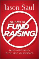 The End of Fundraising : Raise More Money by Selling Your Impact.