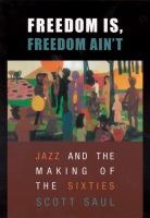 Freedom Is, Freedom Ain't : Jazz and the Making of the Sixties.