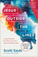 Jesus Outside the Lines : A Way Forward for Those Who Are Tired of Taking Sides.