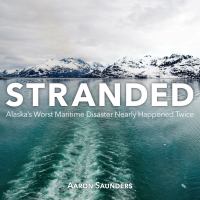 Stranded : Alaska's Worst Maritime Disaster Nearly Happened Twice.