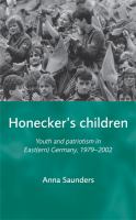 Honecker's Children Youth and patriotism in East(ern) Germany, 1979-2002 /