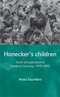 Honecker's children youth and patriotism in Eastern Germany, 1979-2002 /