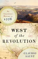 West of the Revolution : an uncommon history of 1776 /