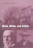 Black, White, and Indian : Race and the Unmaking of an American Family.