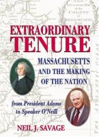 Extraordinary tenure : Massachusetts and the making of the nation : from President Adams to Speaker O'Neill /