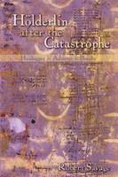 Hölderlin after the catastrophe : Heidegger, Adorno, Brecht /