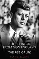 The senator from New England : the rise of JFK /