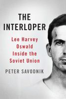 The interloper Lee Harvey Oswald inside the Soviet Union /