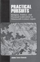 Practical pursuits : religion, politics, and personal cultivation in nineteenth-century Japan /