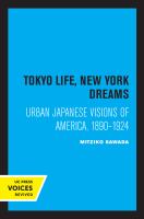 Tokyo Life, New York Dreams : Urban Japanese Visions of America, 1890-1924.