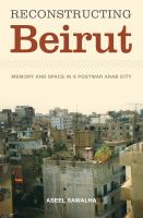 Reconstructing Beirut memory and space in a postwar Arab city /