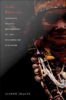 Crude chronicles indigenous politics, multinational oil, and neoliberalism in Ecuador /