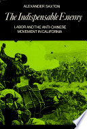 The indispensable enemy; labor and the anti-Chinese movement in California /