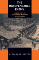 The indispensable enemy : labor and the anti-Chinese movement in California /