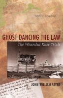 Ghost dancing the law : the Wounded Knee trials /