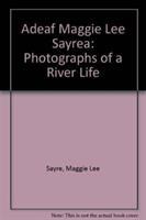 "Deaf Maggie Lee Sayre" : photographs of a river life /