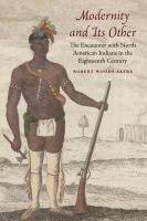 Modernity and its other : the encounter with North American Indians in the eighteenth century /