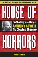 House of Horrors : The Shocking True Story of Anthony Sowell, the Cleveland Strangler.