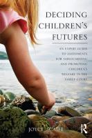 Deciding children's futures an expert guide to assessments for safeguarding and promoting children's welfare in family court /