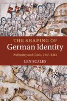 The shaping of German identity authority and crisis, 1245-1414 /